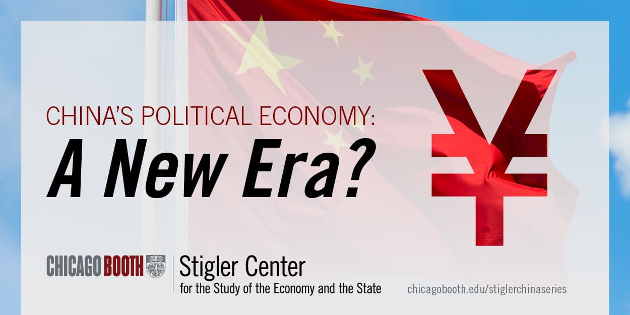 China’s Political Economy: A New Era? - Stigler Center | Chicago Booth